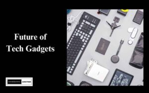 Read more about the article What is the Future of Tech gadgets?