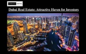 Read more about the article Dubai Real Estate: An Attractive Haven for Property Investors
