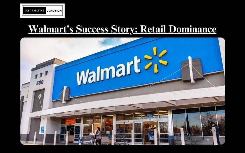You are currently viewing Walmart’s Success Story: Unravelling the Strategies That Propelled the Company to Retail Dominance