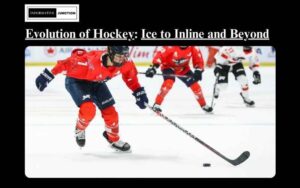 Read more about the article The Evolution of Hockey: From Ice to Inline and Beyond