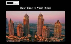 Read more about the article The Ultimate Guide: When is the Best Time to Visit Dubai?