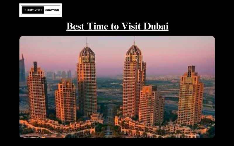 You are currently viewing The Ultimate Guide: When is the Best Time to Visit Dubai?