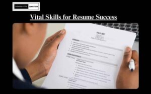 Read more about the article A Comprehensive Guide to Vital Skills for Resume Success