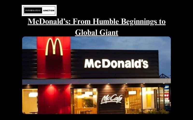 You are currently viewing From Humble Beginnings to Global Giant: The History of McDonald’s