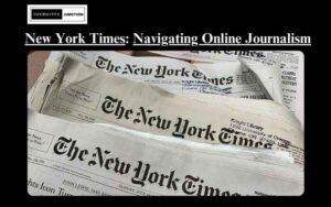 Read more about the article The New York Times and the Digital Revolution: Navigating the Age of Online Journalism