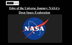 Read more about the article Journey to the Edge of the Universe: NASA’s Deep Space Exploration Missions