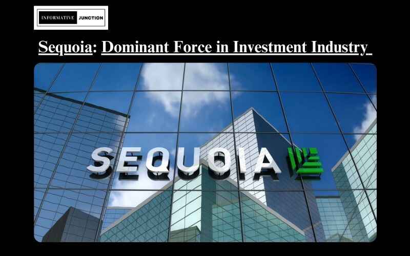 You are currently viewing Sequoia Capital: The Dominant Force Reshaping the Investment Industry as a Premier Venture Capital Firm
