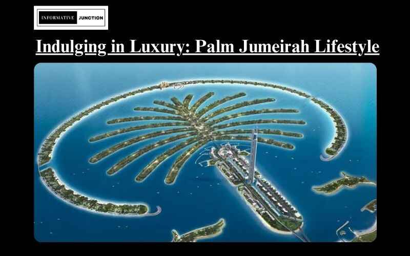 Read more about the article Indulging in Luxury: Discovering the Elite Lifestyle of Palm Jumeirah