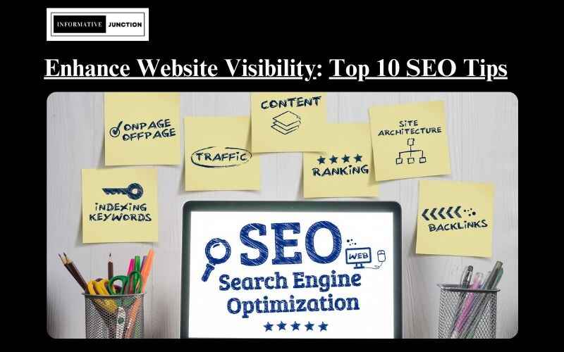 You are currently viewing Enhance Your Website’s Visibility with These 10 Crucial SEO Tips
