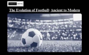 Read more about the article The Evolution of Football: From Ancient Origins to the Modern Game