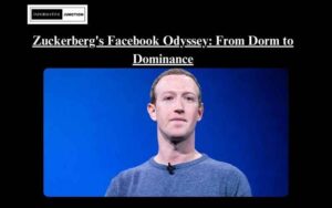 Read more about the article From Dorm Room to Global Empire: The Story of Mark Zuckerberg and Facebook