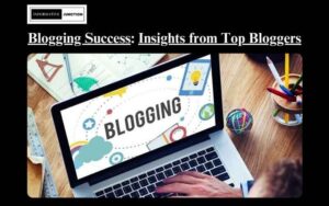 Read more about the article The Art of Successful Blogging: Tips from Top Bloggers