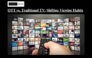 Read more about the article OTT vs. Traditional TV: Navigating the Shift in Viewing Habits