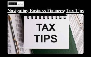 Read more about the article Navigating Business Finances: Essential Tax Tips for Entrepreneurs