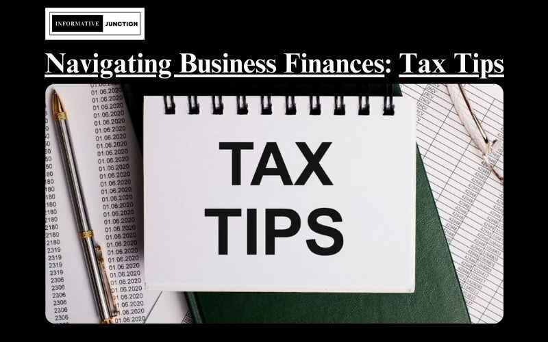 You are currently viewing Navigating Business Finances: Essential Tax Tips for Entrepreneurs