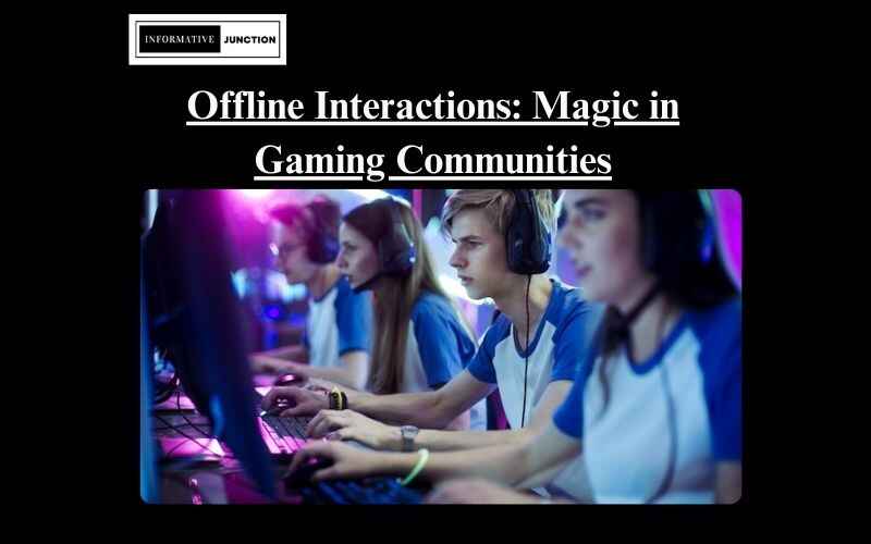 You are currently viewing Community Events and Gatherings: The Magic of Offline Interactions in Gaming Communities