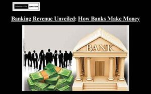 Read more about the article Banking Revenue Unveiled: A Closer Look at How Banks Make Money