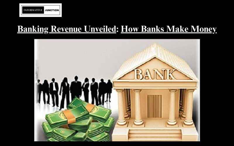 You are currently viewing Banking Revenue Unveiled: A Closer Look at How Banks Make Money