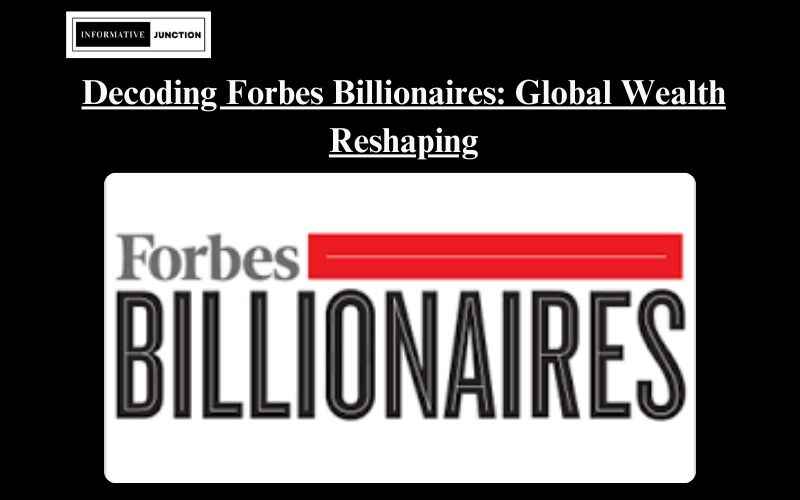 You are currently viewing The Forbes Billionaires: Decoding the Wealthiest Individuals Reshaping the Global Economy