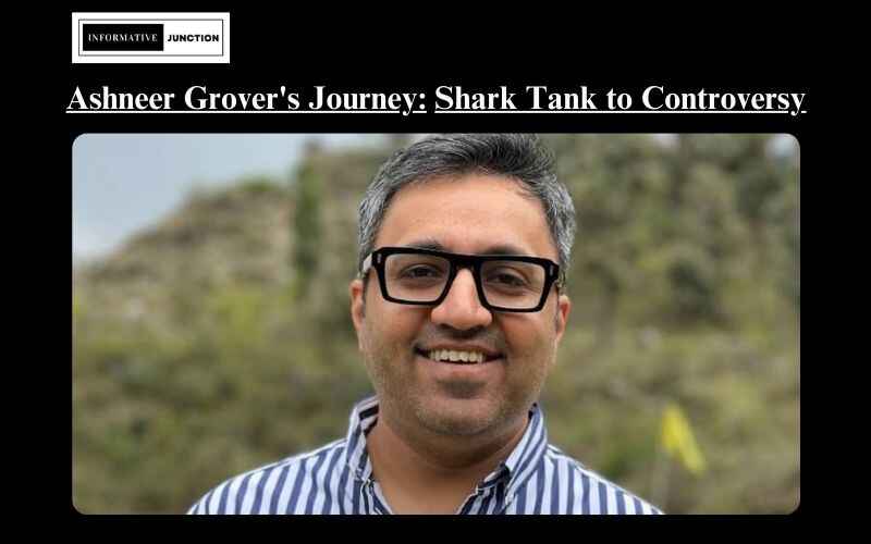 You are currently viewing Ashneer Grover: From Shark Tank Success to Controversial Personality