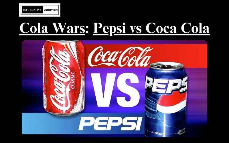 You are currently viewing Pepsi vs Coca Cola: Exploring the Global Cola Wars and Market Dominance