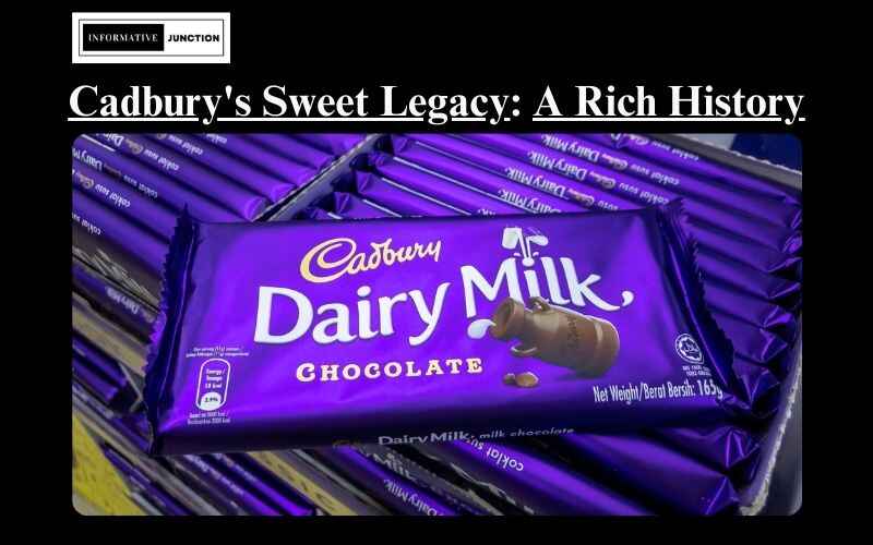 You are currently viewing Cadbury’s Sweet Legacy: Exploring the Rich History of a Beloved Brand
