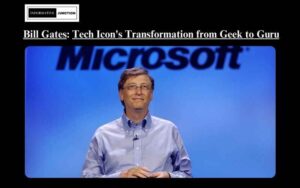 Read more about the article The Journey of Bill Gates: From Computer Geek to Tech Icon