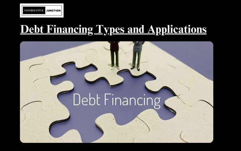 You are currently viewing Exploring the Landscape: Different Types of Debt Financing and Their Applications