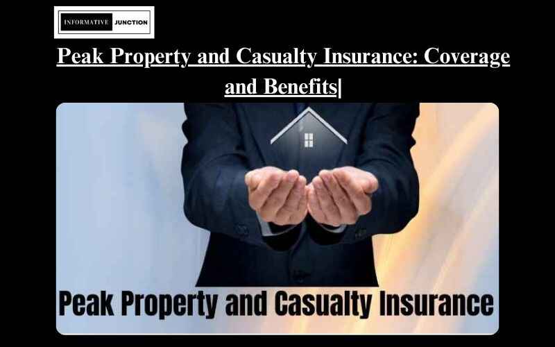 You are currently viewing Exploring Peak Property and Casualty Insurance: Your Comprehensive Guide