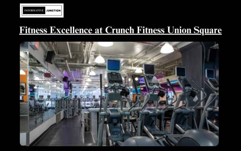 Read more about the article Exploring Fitness Excellence at Crunch Fitness Union Square