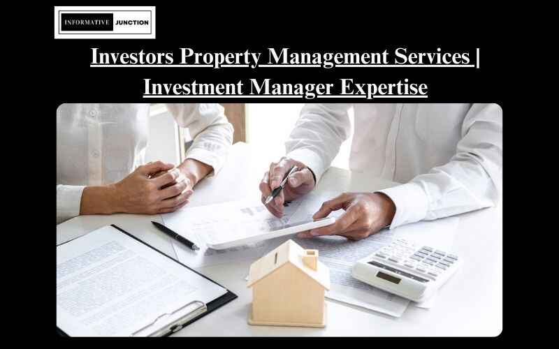 You are currently viewing Investors Property Management: Maximizing Returns on Your Real Estate Investments