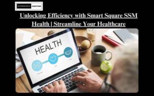 Read more about the article Navigating Efficiency: Smart Square SSM Health Solutions