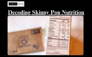 Read more about the article Decoding the Skinny Pop Nutrition Label: What You Need to Know