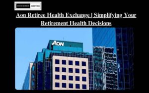 Read more about the article Navigating Retirement Health Choices with Aon Retiree Health Exchange