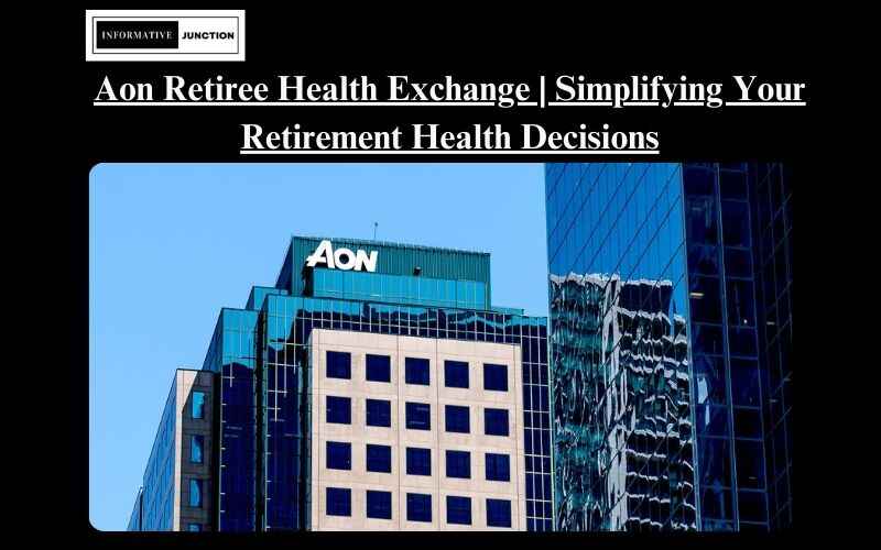 You are currently viewing Navigating Retirement Health Choices with Aon Retiree Health Exchange