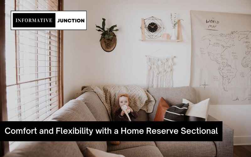 Read more about the article Maximizing Comfort and Flexibility with a Home Reserve Sectional