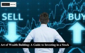 Read more about the article Unveiling the Art of Wealth Building: A Guide to Investing in a Stock
