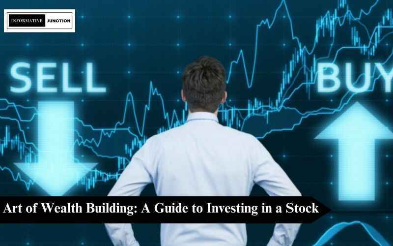 You are currently viewing Unveiling the Art of Wealth Building: A Guide to Investing in a Stock