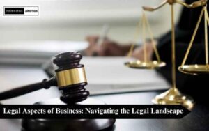 Read more about the article Legal Aspects of Business: Navigating the Legal Landscape