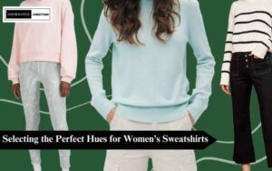 Read more about the article Selecting the Perfect Hues for Women’s Sweatshirts