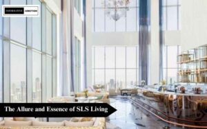Read more about the article SLS Living Redefined: A Deep Dive into the Modern Luxury Experience