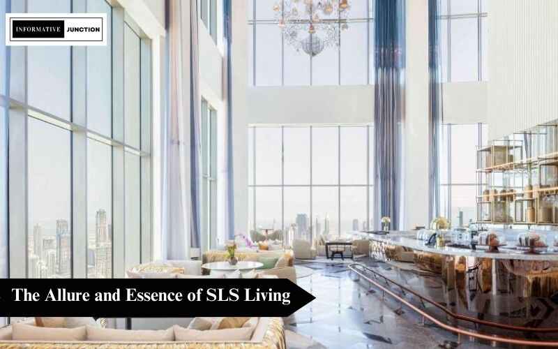 You are currently viewing SLS Living Redefined: A Deep Dive into the Modern Luxury Experience