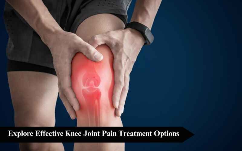 You are currently viewing Explore Effective Knee Joint Pain Treatment Options