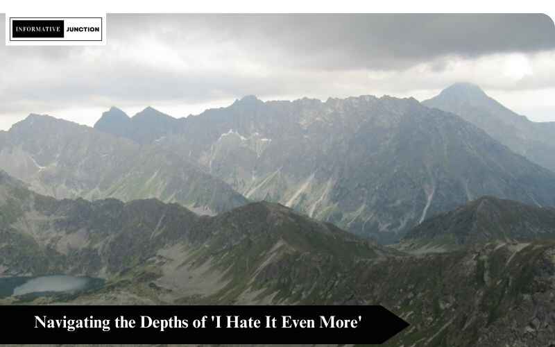 Read more about the article Unveiling Emotions: Navigating the Depths of ‘I Hate It Even More’