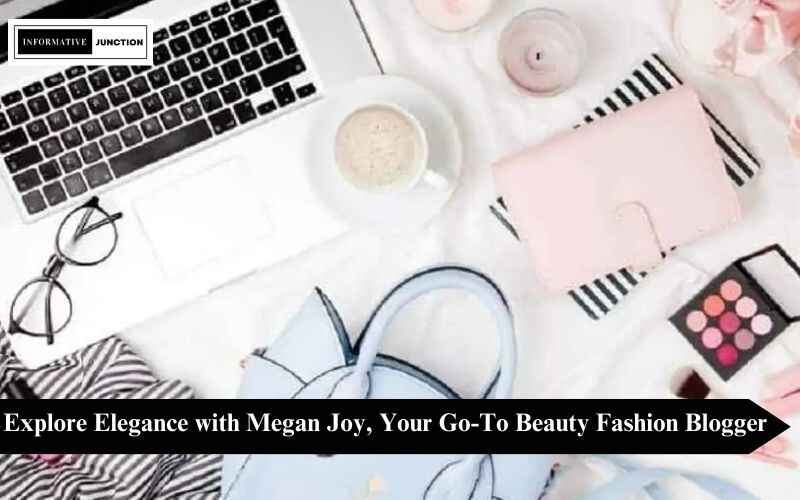 You are currently viewing Glamour Unleashed: Megan Joy Beauty Fashion Blogger’s Style Odyssey