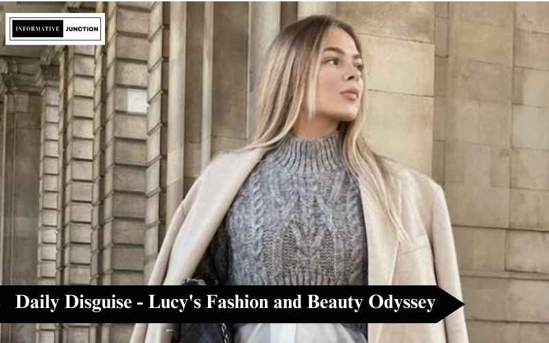 You are currently viewing Unveiling Elegance: Daily Disguise – Lucy’s Fashion and Beauty Odyssey