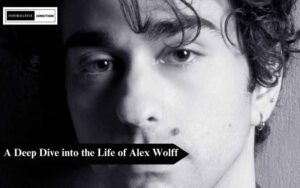 Read more about the article Unveiling the Talented Soul: A Deep Dive into the Life of Alex Wolff